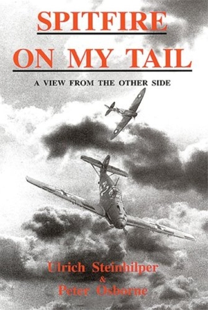 Osborne, Peter / Ulrich Steinhilper. Spitfire on My Tail - A View from the Other Side. Independent Books, 1990.