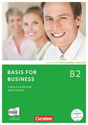 Eilertson, Carole / Mike Hogan. Basis for Business B2. Kursbuch mit CDs und Phrasebook. Cornelsen Verlag GmbH, 2012.