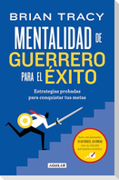 Mentalidad de Guerrero Para El Ã(c)Xito / The Warrior Mindset for Success: Essential Strategies for Achieving Your Goals