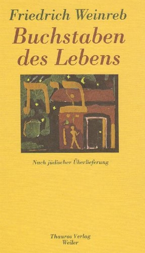 Weinreb, Friedrich. Buchstaben des Lebens - Das hebräische Alphabet. Erzählt nach jüdischer Überlieferung. Weinreb, Friedrich Verlag, 2011.