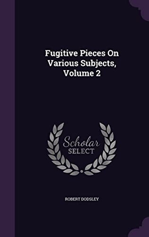 Dodsley, Robert. Fugitive Pieces On Various Subjects, Volume 2. Touchladybirdlucky Studios, 2016.
