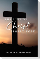 The Life of Christ Simply Told