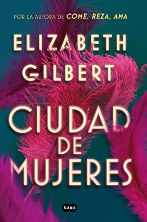 Gilbert, Elizabeth. Ciudad de mujeres. , 2019.