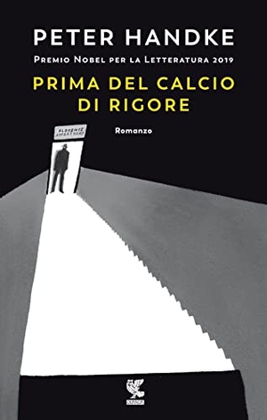 Handke, Peter. Prima del calcio di rigore. Guanda, 2016.