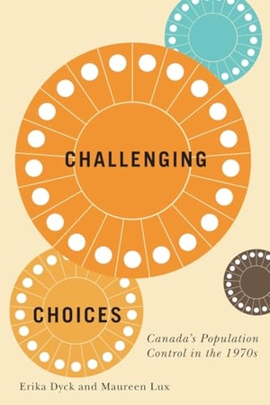 Dyck, Erika / Maureen Lux. Challenging Choices - Canada's Population Control in the 1970s. McGill-Queen's University Press, 2020.