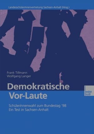 Tillmann, Frank. Demokratische Vor-Laute - Schülerinnenwahl zum Bundestag ¿98. Ein Test in Sachsen-Anhalt. VS Verlag für Sozialwissenschaften, 2014.