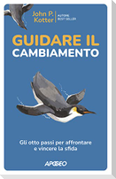 Guidare il cambiamento. Gli otto passi per affrontare e vincere la sfida