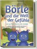 Börle und die Welt der Gefühle - Ein Mitmachbuch für Kinder: Gefühle bei sich und anderen wahrnehmen, verstehen und mit ihnen umgehen