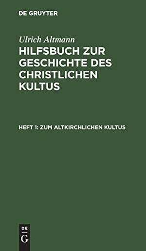 Altmann, Ulrich. Zum altkirchlichen Kultus. De Gruyter, 1941.