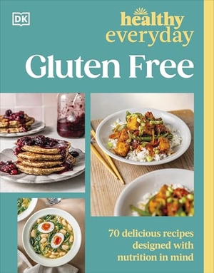Dk. Healthy Everyday Gluten Free - 70 Delicious Recipes Designed with Nutrition in Mind. Dorling Kindersley Ltd, 2026.