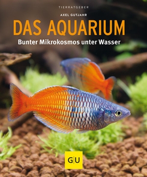 Gutjahr, Axel. Das Aquarium - Bunter Mikrokosmos unter Wasser. Graefe und Unzer Verlag, 2017.