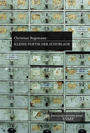 Begemann, Christian. Kleine Poetik der Schublade. Konstanz University Press, 2023.