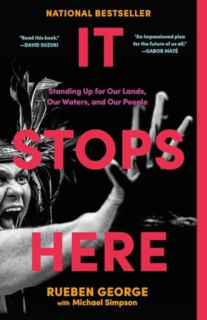 George, Rueben / Michael Simpson. It Stops Here - Standing Up for Our Lands, Our Waters, and Our People. Random House, 2024.