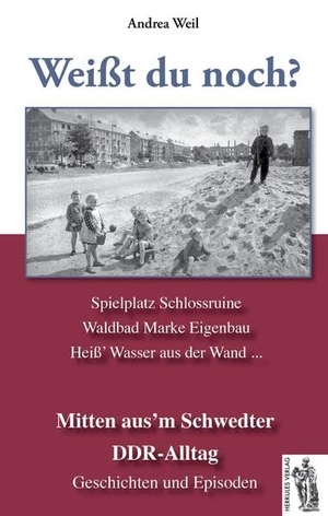 Weil, Andrea. Schwedt - Mitten aus´m Schwedter DDR-Alltag - Weißt du noch? Geschichten und Episoden. Herkules, 2015.