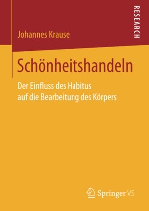 Krause, Johannes. Schönheitshandeln - Der Einfluss des Habitus auf die Bearbeitung des Körpers. Springer Fachmedien Wiesbaden, 2017.