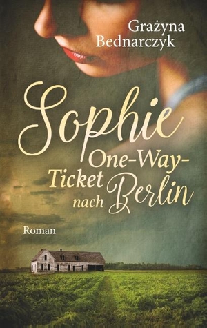 Bednarczyk, Grazyna. Sophie - One-Way-Ticket nach Berlin. Books on Demand, 2018.