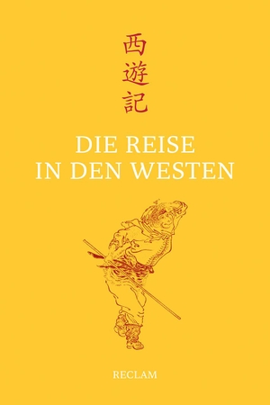 Die Reise in den Westen - Ein klassischer chinesischer Roman. Reclam Philipp Jun., 2016.