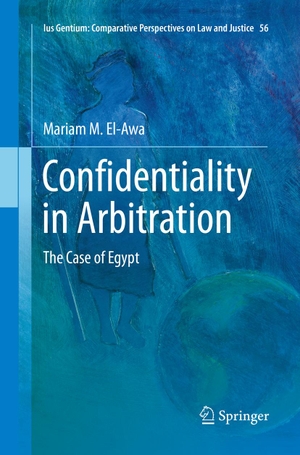 El-Awa, Mariam M.. Confidentiality in Arbitration - The Case of Egypt. Springer International Publishing, 2018.