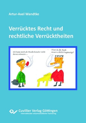 Wandtke, Artur-Axel. Verrücktes Recht und rechtliche Verrücktheiten. Cuvillier, 2023.