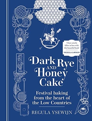 Ysewijn, Regula. Dark Rye and Honey Cake - Festival baking from the heart of the Low Countries. Murdoch Books, 2023.
