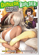 Dungeon Builder: The Demon King's Labyrinth Is a Modern City! (Manga) Vol. 7