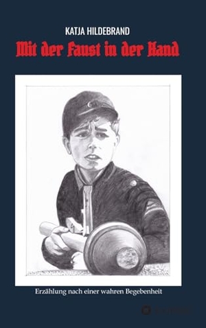 Hildebrand, Katja. Mit der Faust in der Hand - Erzählung nach einer wahren Begebenheit. tredition, 2023.