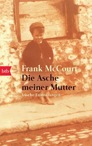McCourt, Frank. Die Asche meiner Mutter - Irische Erinnerungen. Btb, 1998.