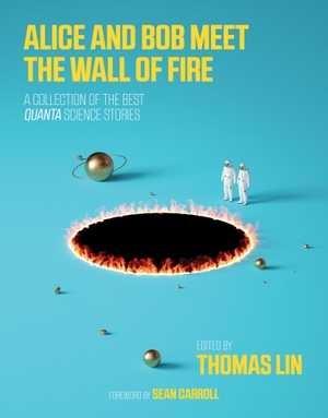 Lin, Thomas (Hrsg.). Alice and Bob Meet the Wall of Fire - The Biggest Ideas in Science from Quanta. The MIT Press, 2018.