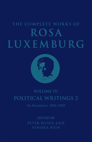 Luxemburg, Rosa. The Complete Works of Rosa Luxemburg Volume IV - Political Writings 2, On Revolution 1906-1909. Verso Books, 2023.