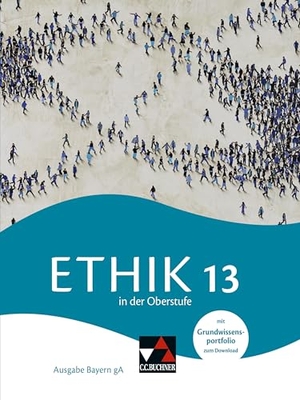 Balliet, Mathias / Bauer, Michael Baptist et al. Ethik in der Oberstufe Bayern 13. Buchner, C.C. Verlag, 2025.