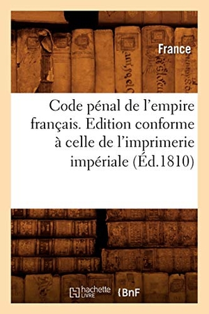 Lanoë, Adolphe. Code pénal de l'empire français . Edition conforme à celle de l'imprimerie impériale (Éd.1810). Hachette Livre, 2022.