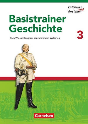 Basel, Florian / Bruchertseifer, Heike et al. Entdecken und Verstehen. Basistrainer Geschichte 3 - Vom Wiener Kongress bis zum Ersten Weltkrieg. Arbeitsheft. Mit Lösungsheft. Cornelsen Verlag GmbH, 2007.