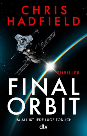 Hadfield, Chris. Final Orbit - Thriller | Ein spannender Weltraum-Thriller voller Insiderwissen von einem der bekanntesten und erfahrensten Astronauten der Welt | Für Fans von Andy Weir. dtv Verlagsgesellschaft, 2026.