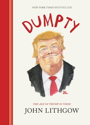 Lithgow, John. Dumpty - The Age of Trump in Verse. Abrams & Chronicle Books, 2019.