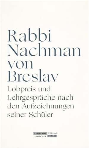 Breslav, Rabbi Nachman von. Lobpreis und Lehrgespräche nach den Aufzeichnungen seiner Schüler. Juedischer Verlag, 2021.