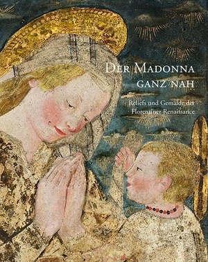 Staatliche Kunstsammlungen Dresden / Holger Jacob-Friesen et al (Hrsg.). Der Madonna ganz nah - Reliefs und Gemälde der Florentiner Renaissance. Sandstein Kommunikation, 2024.