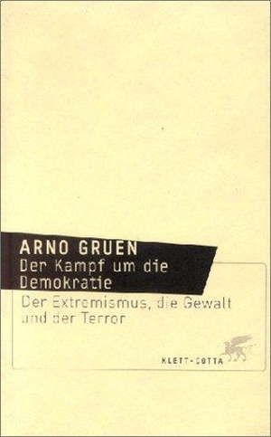 Gruen, Arno. Der Kampf um die Demokratie - Der Extremismus, die Gewalt und der Terror. Klett-Cotta Verlag, 2002.