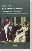 Napoleón y Josefina : cartas, en el amor y en la guerra