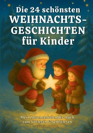 Berlinger, Victoria. Die 24 schönsten Weihnachtsgeschichten für Kinder - Mein Adventskalender - Buch zum Vorlesen & Selbstlesen. tredition, 2025.