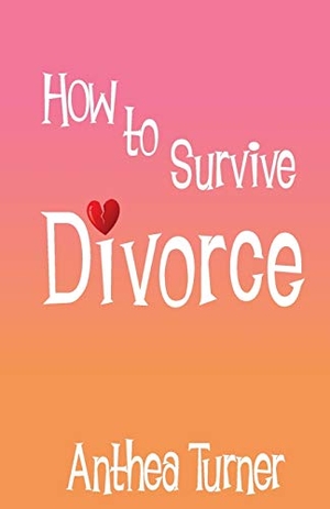 Turner, Anthea. How to Survive Divorce. Splendid Publications Limited, 2017.