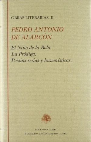 Alarcón, Pedro Antonio De. Obras literarias, II : el niño de la bola ; La pródiga ; Poesías serias y humorísticas. Fundación José Antonio de Castro, 2005.