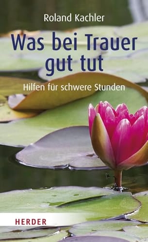 Kachler, Roland. Was bei Trauer gut tut - Hilfen für schwere Stunden. Kreuz Verlag, 2011.
