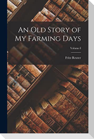 An Old Story of My Farming Days; Volume I