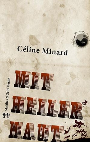 Minard, Céline. Mit heiler Haut. Matthes & Seitz Verlag, 2014.