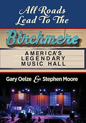 Oelze, Gary / Stephen Moore. All Roads Lead to The Birchmere - America's Legendary Music Hall. Booklocker.com, 2021.