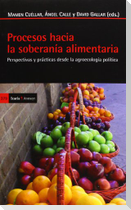Procesos hacia la soberanía alimentaria : perspectivas y prácticas desde la agroecología política