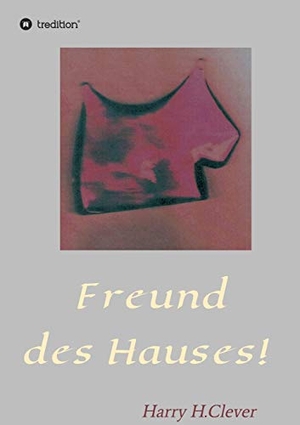 H. Clever, Harry. Freund des Hauses!. tredition, 2020.