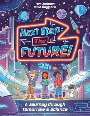 Jackson, Tom. Next Stop the Future! - A Journey through Tomorrow's Science. Michael O'Mara Books Ltd, 2026.