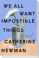 We All Want Impossible Things