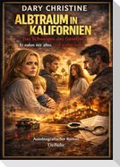 Albtraum in Kalifornien - Das Schweigen des Gesetzes - Er nahm mir alles. Und wollte mehr. - Autobiografischer Roman